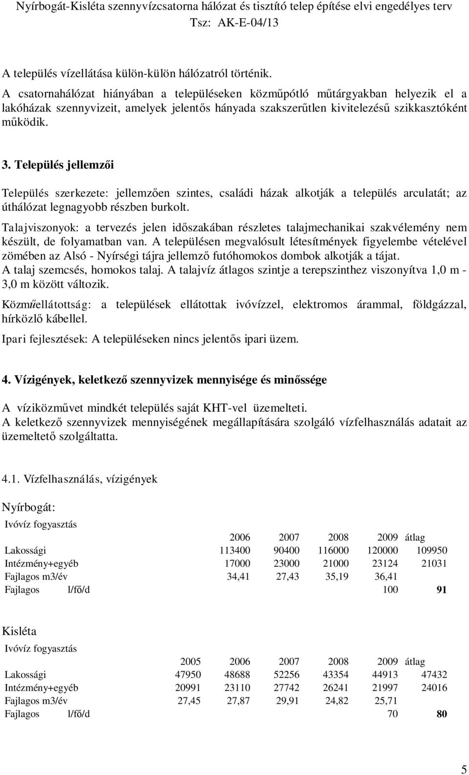 Település jellemz i Település szerkezete: jellemz en szintes, családi házak alkotják a település arculatát; az úthálózat legnagyobb részben burkolt.