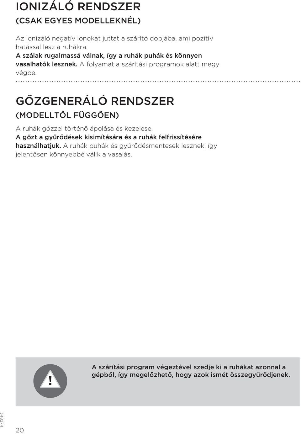 GŐZGENERÁLÓ RENDSZER (MODELLTŐL FÜGGŐEN) A ruhák gőzzel történő ápolása és kezelése.