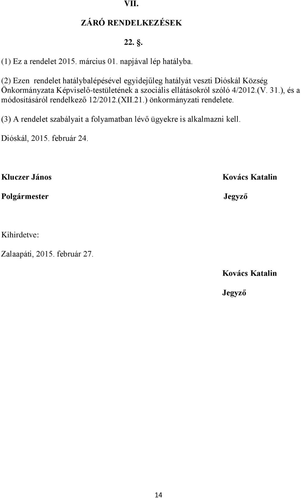 ellátásokról szóló 4/2012.(V. 31.), és a módosításáról rendelkező 12/2012.(XII.21.) önkormányzati rendelete.