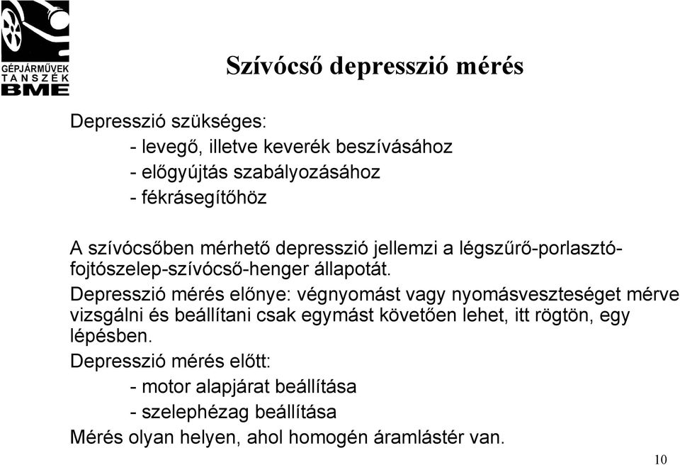 Depresszió mérés előnye: végnyomást vagy nyomásveszteséget mérve vizsgálni és beállítani csak egymást követően lehet, itt