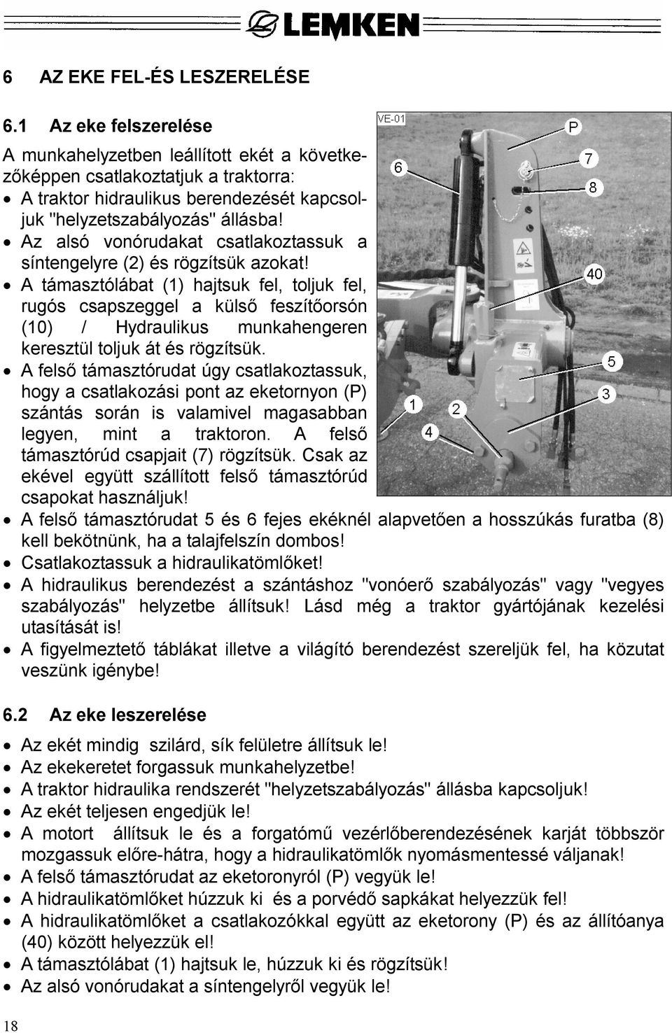 Az alsó vonórudakat csatlakoztassuk a síntengelyre (2) és rögzítsük azokat!