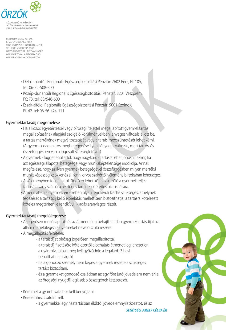 tel: 06-56-424-111 Gyermektartásdíj megemelése Ha a közös egyetértéssel vagy bírósági ítélettel megállapított gyermektartás megállapításának alapjául szolgáló körülményekben lényeges változás állott