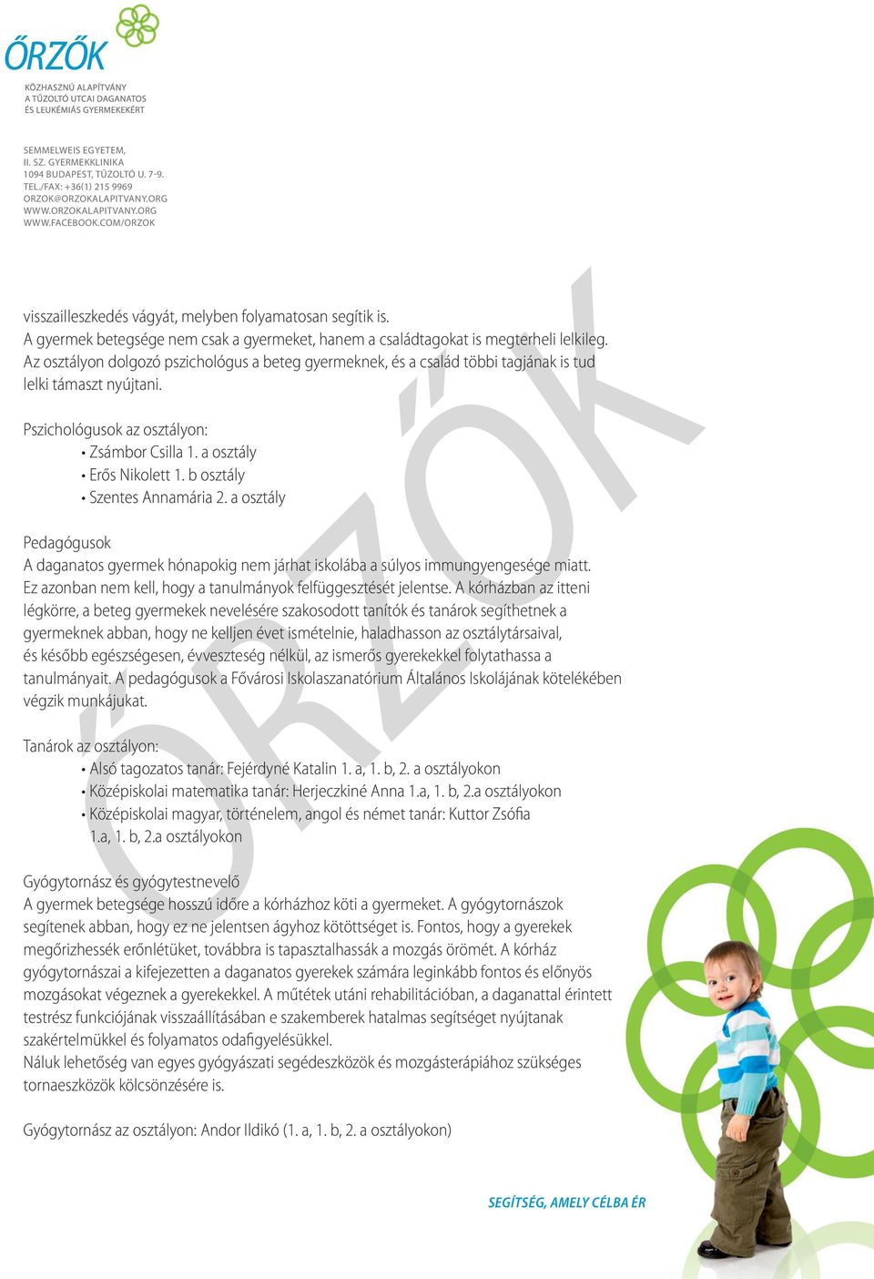 b osztály Szentes Annamária 2. a osztály Pedagógusok A daganatos gyermek hónapokig nem járhat iskolába a súlyos immungyengesége miatt. Ez azonban nem kell, hogy a tanulmányok felfüggesztését jelentse.