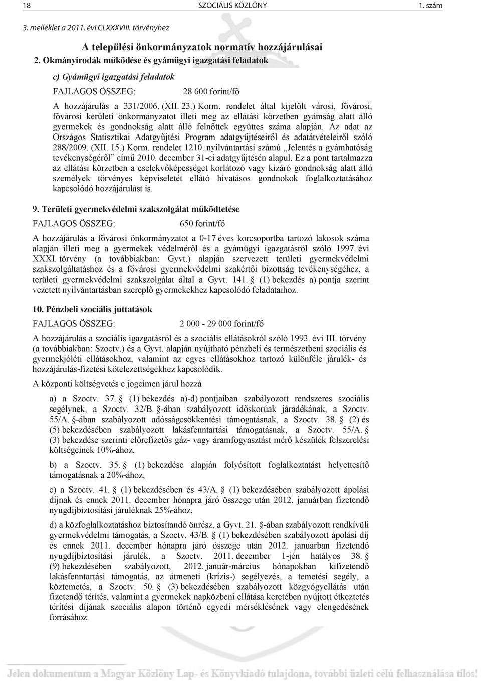 331/2006. személyi (XII. 23.) adatainak Korm. rendelet és lakcímének által kijelölt nyilvántartásáról városi, f városi, szóló 1992. f városi évi kerületi LXVI. törvény önkormányzatot 7/A.