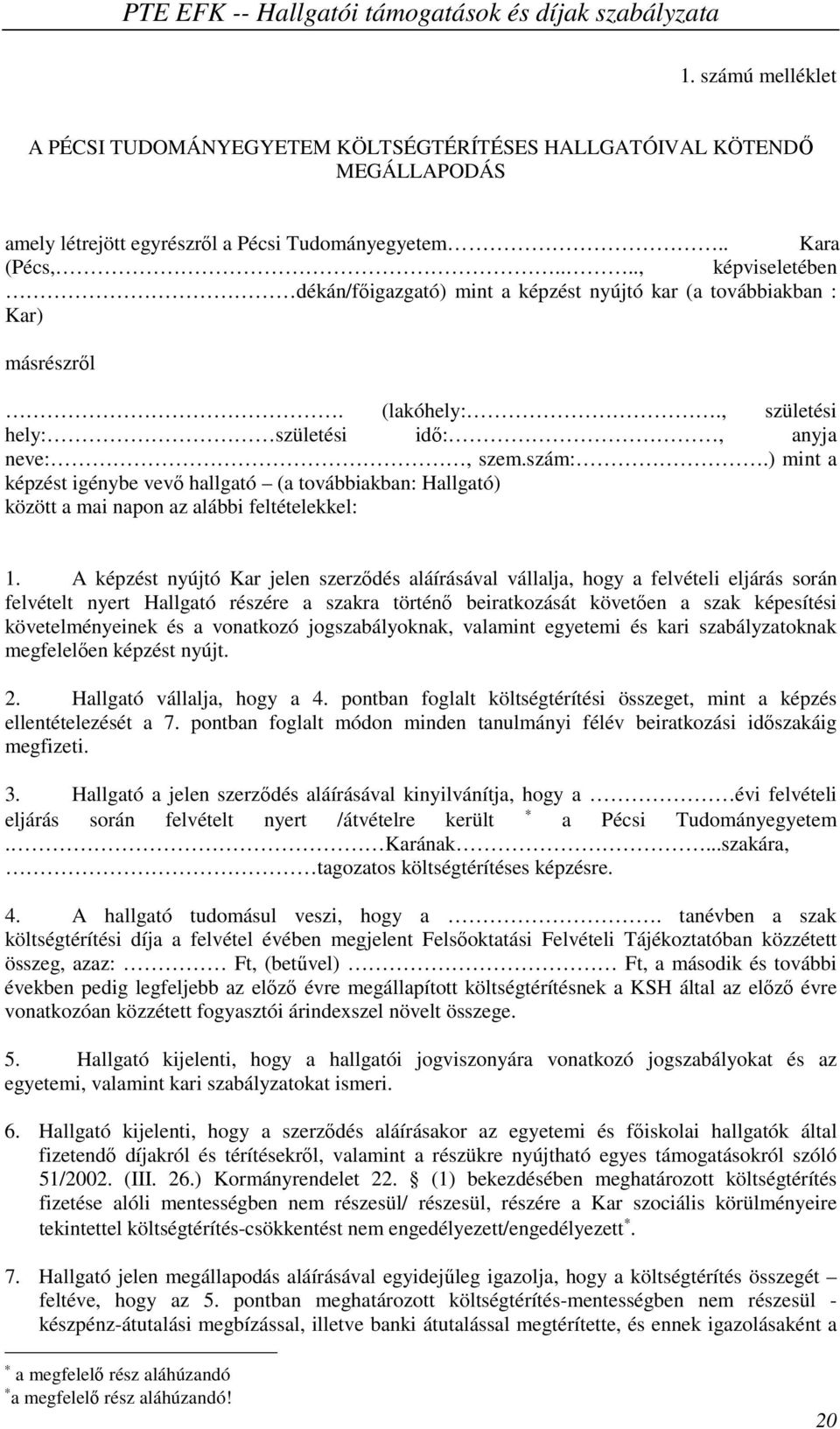 ) mint a képzést igénybe vevő hallgató (a továbbiakban: Hallgató) között a mai napon az alábbi feltételekkel: 1.