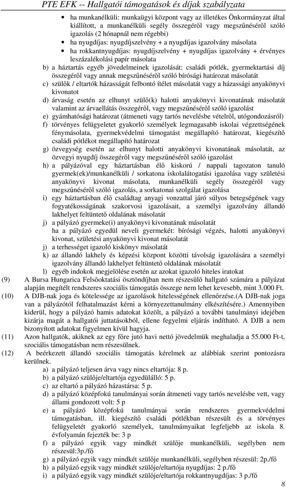 családi pótlék, gyermektartási díj összegéről vagy annak megszűnéséről szóló bírósági határozat másolatát c) szülők / eltartók házasságát felbontó ítélet másolatát vagy a házassági anyakönyvi