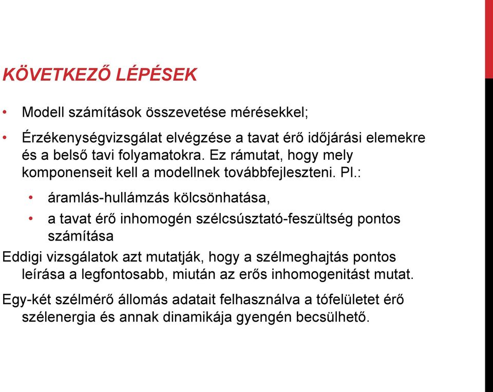 : áramlás-hullámzás kölcsönhatása, a tavat érı inhomogén szélcsúsztató-feszültség pontos számítása Eddigi vizsgálatok azt mutatják, hogy a