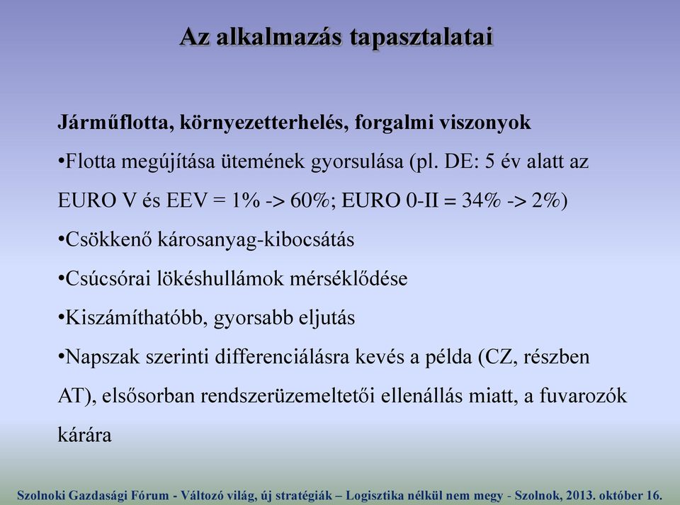 DE: 5 év alatt az EURO V és EEV = 1% -> 60%; EURO 0-II = 34% -> 2%) Csökkenő károsanyag-kibocsátás