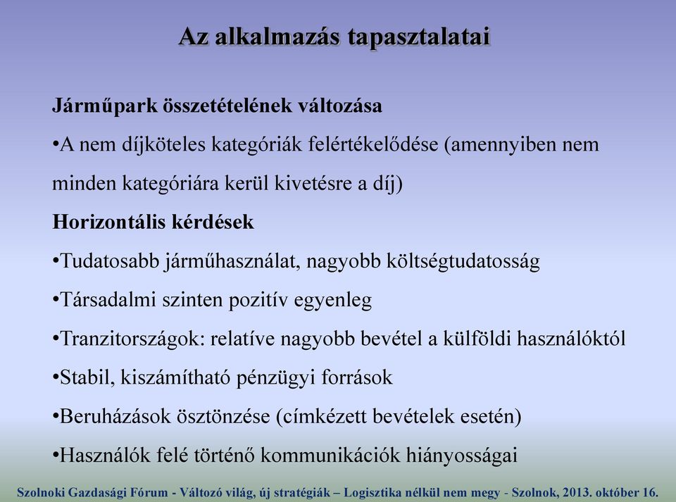 Társadalmi szinten pozitív egyenleg Tranzitországok: relatíve nagyobb bevétel a külföldi használóktól Stabil,