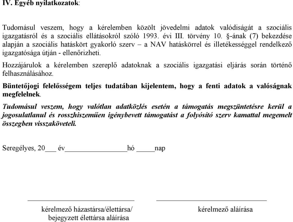 Hozzájárulok a kérelemben szereplő adatoknak a szociális igazgatási eljárás során történő felhasználásához.