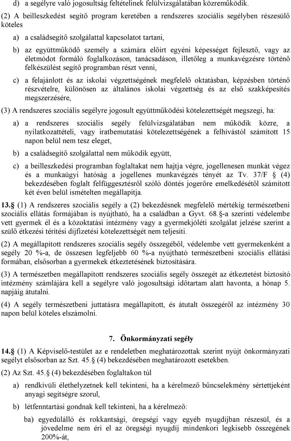 képességet fejlesztő, vagy az életmódot formáló foglalkozáson, tanácsadáson, illetőleg a munkavégzésre történő felkészülést segítő programban részt venni, c) a felajánlott és az iskolai