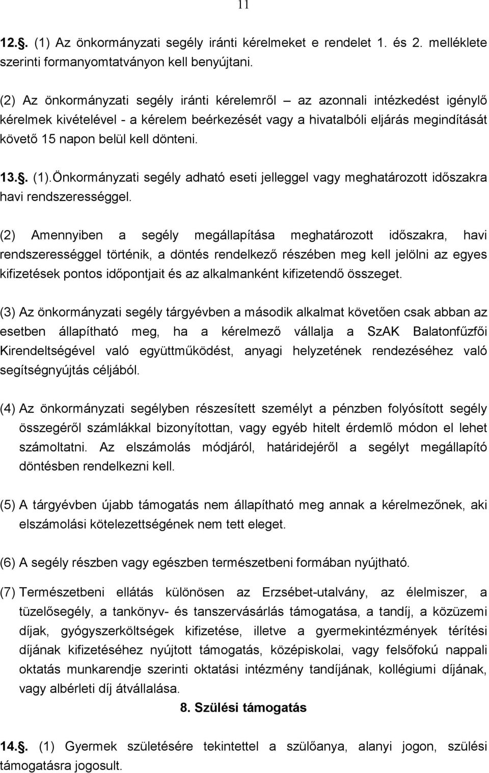 13.. (1).Önkormányzati segély adható eseti jelleggel vagy meghatározott idıszakra havi rendszerességgel.