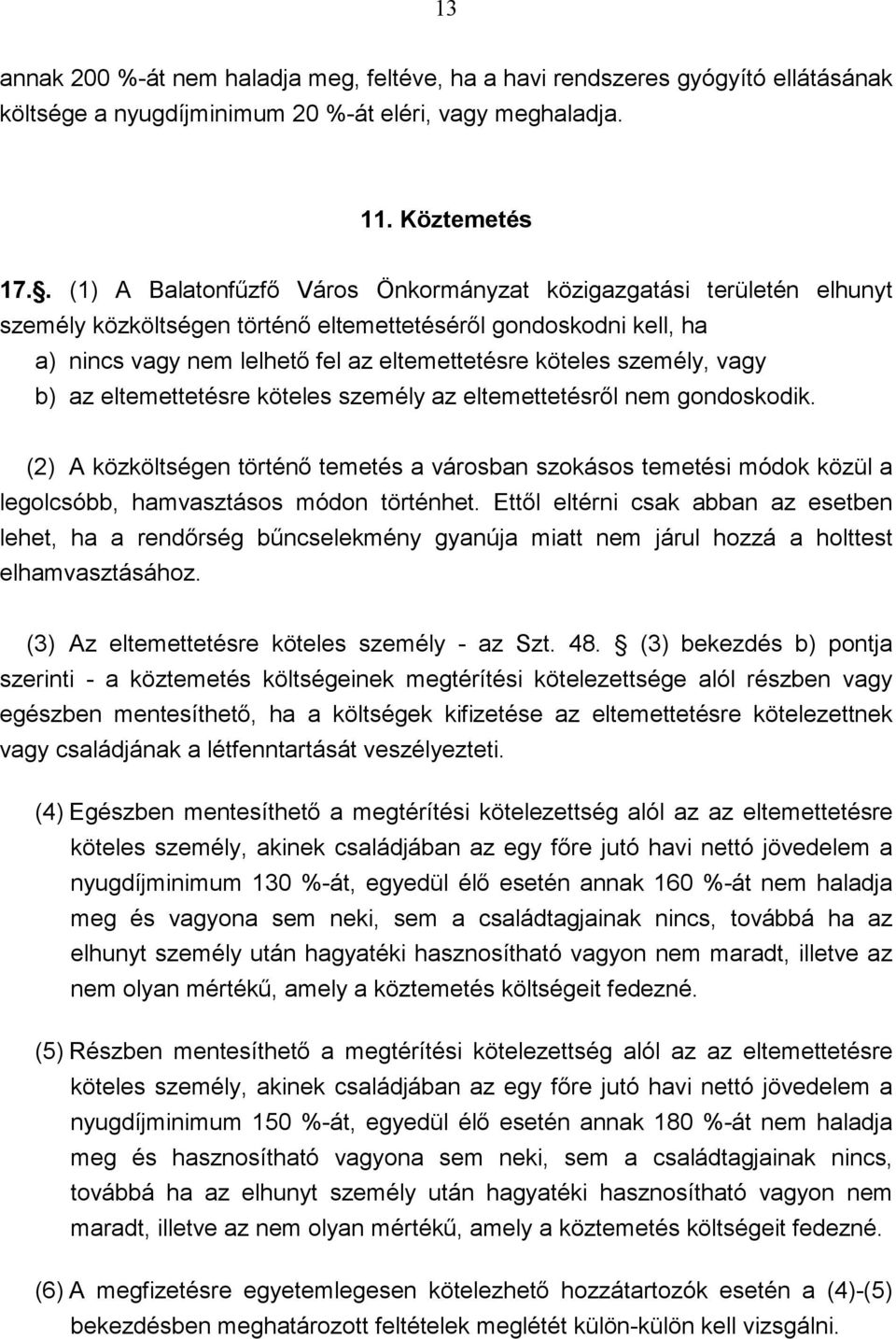 személy, vagy b) az eltemettetésre köteles személy az eltemettetésrıl nem gondoskodik.