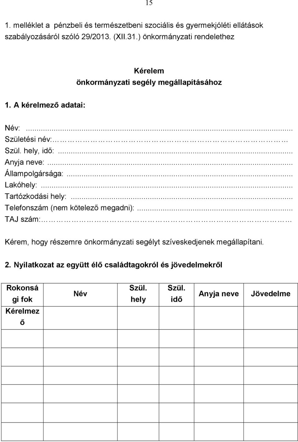 .. Anyja neve:... Állampolgársága:... Lakóhely:... Tartózkodási hely:... Telefonszám (nem kötelezı megadni):.