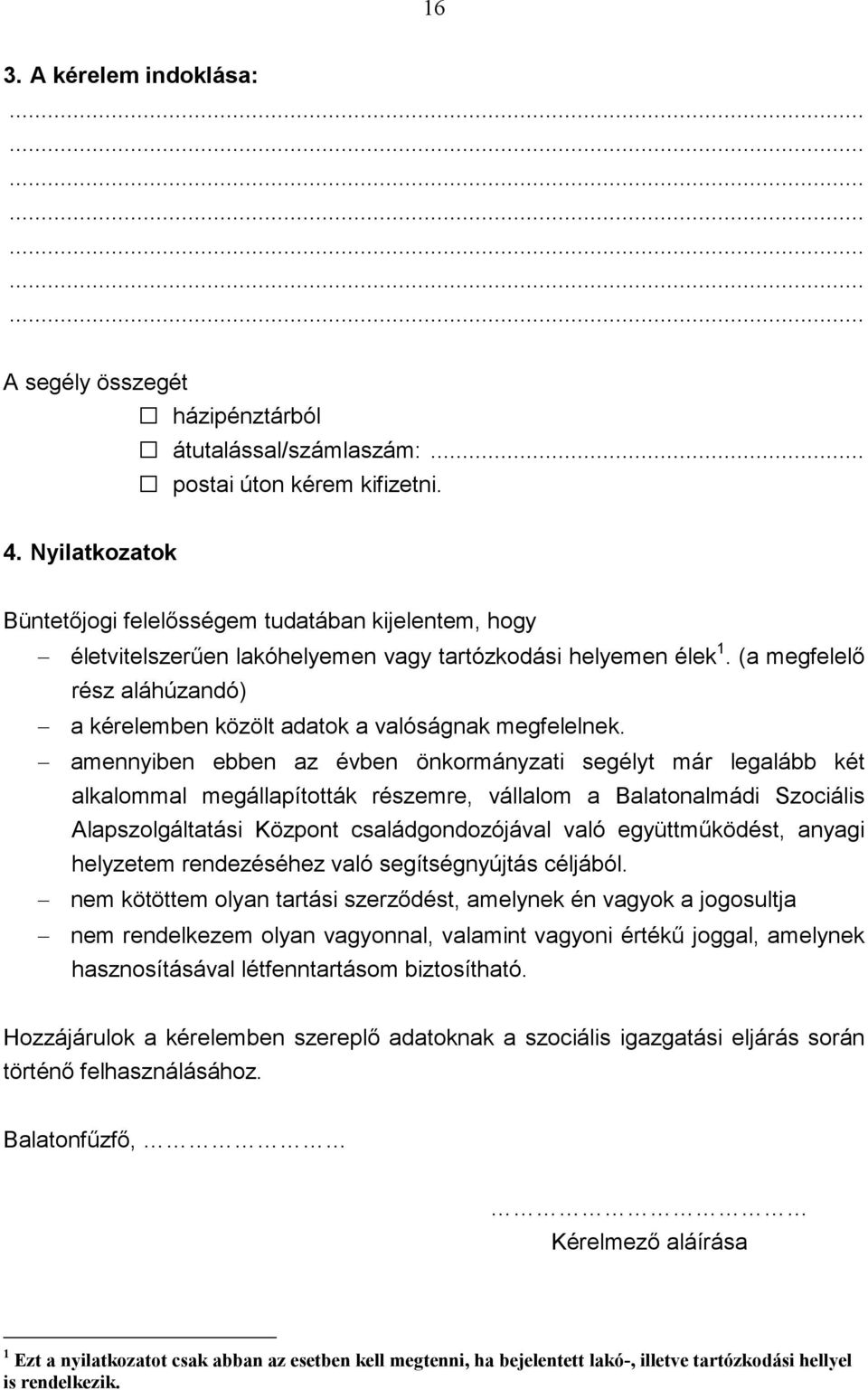 (a megfelelı rész aláhúzandó) a kérelemben közölt adatok a valóságnak megfelelnek.