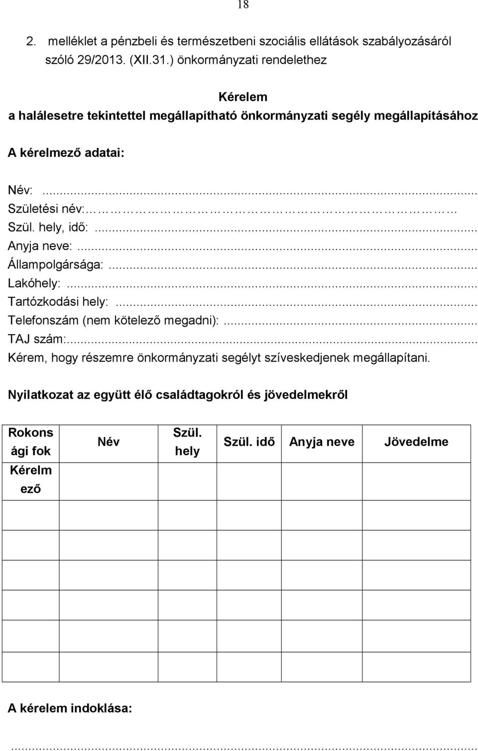 .. Születési név: Szül. hely, idı:... Anyja neve:... Állampolgársága:... Lakóhely:... Tartózkodási hely:... Telefonszám (nem kötelezı megadni):... TAJ szám:.