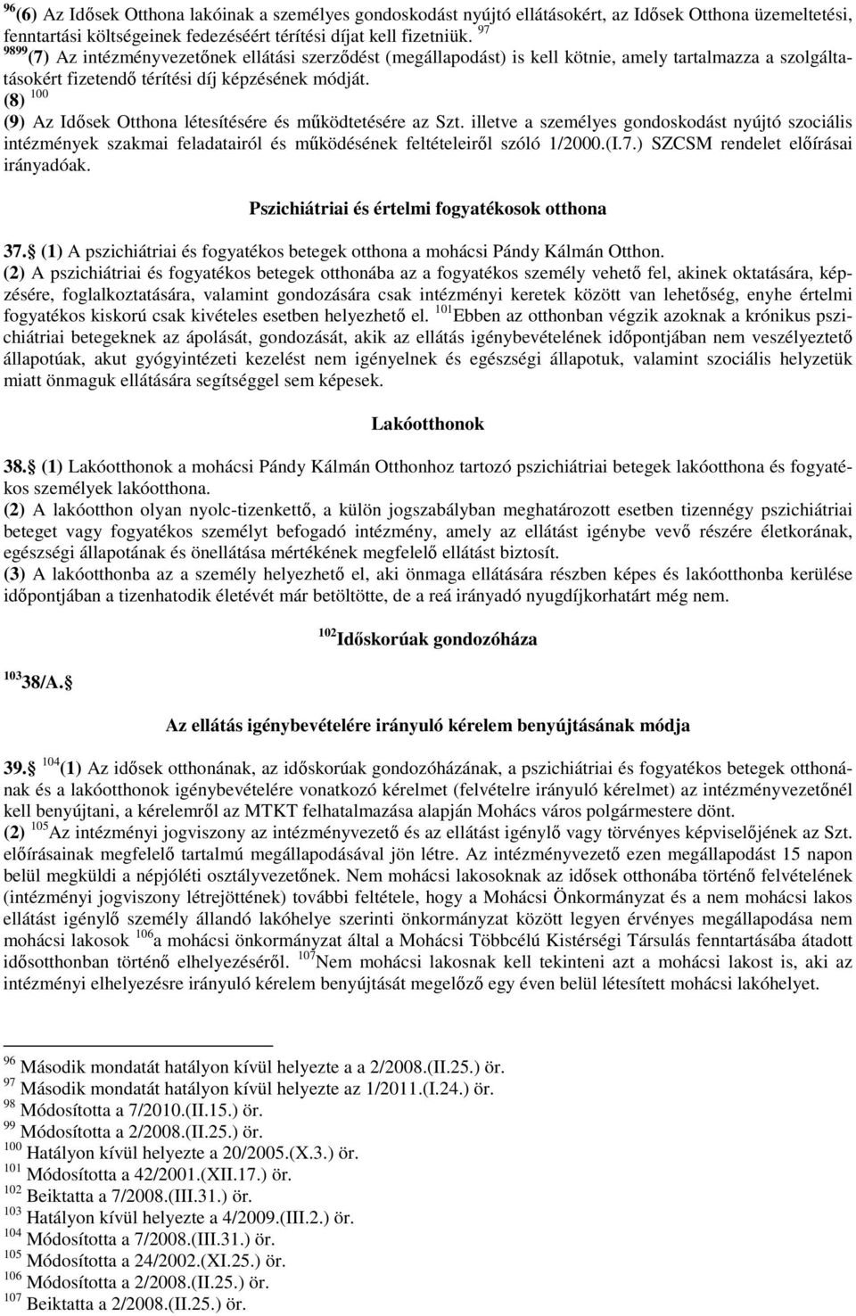 (8) 100 (9) Az Idősek Otthona létesítésére és működtetésére az Szt. illetve a személyes gondoskodást nyújtó szociális intézmények szakmai feladatairól és működésének feltételeiről szóló 1/2000.(I.7.