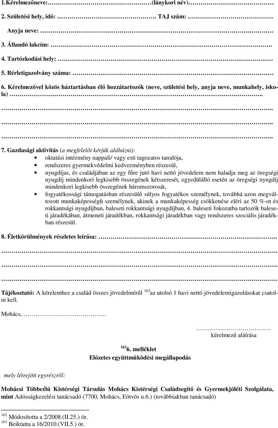 Gazdasági aktivitás (a megfelelőt kérjük aláhúzni): oktatási intézmény nappali/ vagy esti tagozatos tanulója, rendszeres gyermekvédelmi kedvezményben részesül, nyugdíjas, és családjában az egy főre