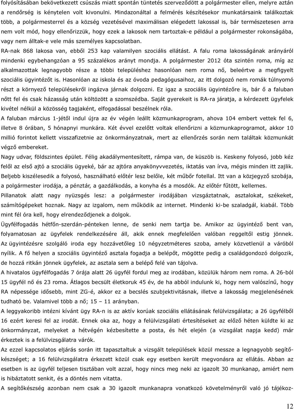 ellenőrizzük, hogy ezek a lakosok nem tartoztak-e például a polgármester rokonságába, vagy nem álltak-e vele más személyes kapcsolatban.