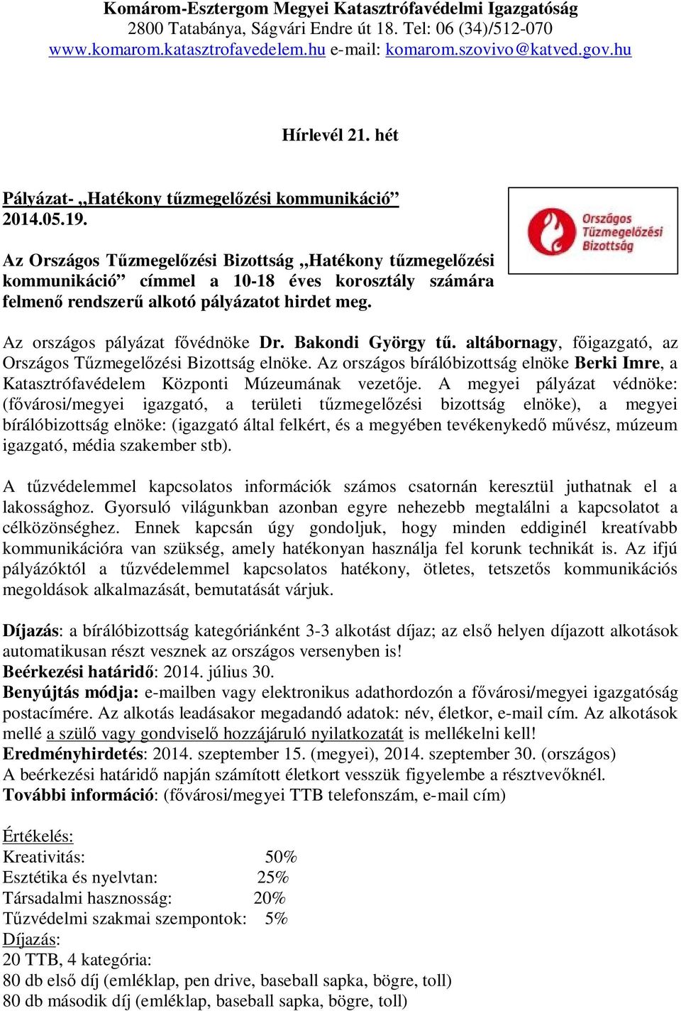 Az Országos Tűzmegelőzési Bizottság Hatékony tűzmegelőzési kommunikáció címmel a 10-18 éves korosztály számára felmenő rendszerű alkotó pályázatot hirdet meg. Az országos pályázat fővédnöke Dr.