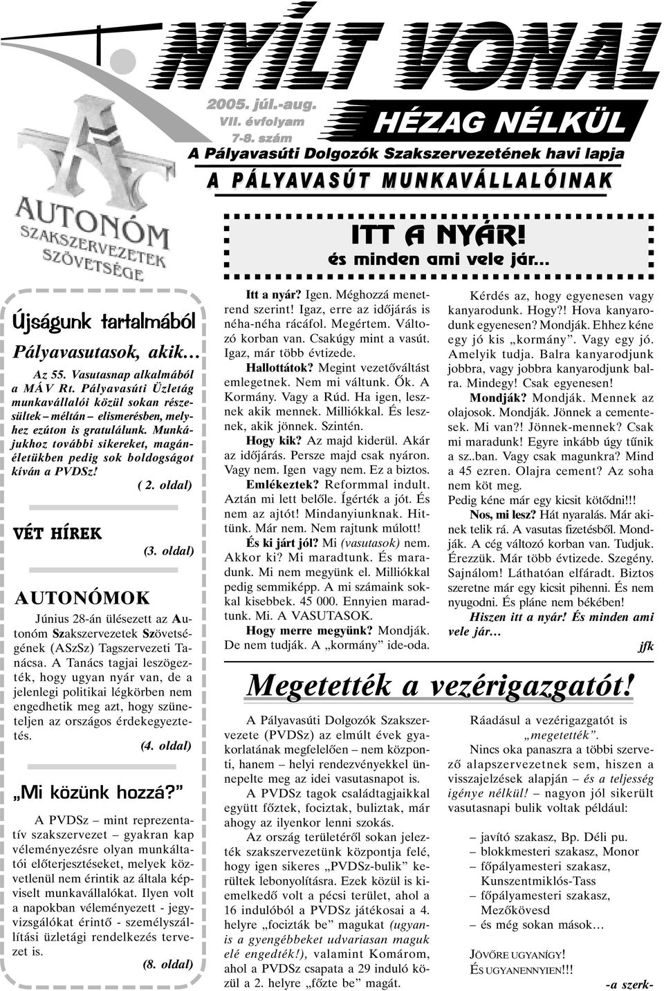 oldal) VÉT HÍREK AUTONÓMOK (3. oldal) Június 28-án ülésezett az Autonóm Szakszervezetek Szövetségének (ASzSz) Tagszervezeti Tanácsa.