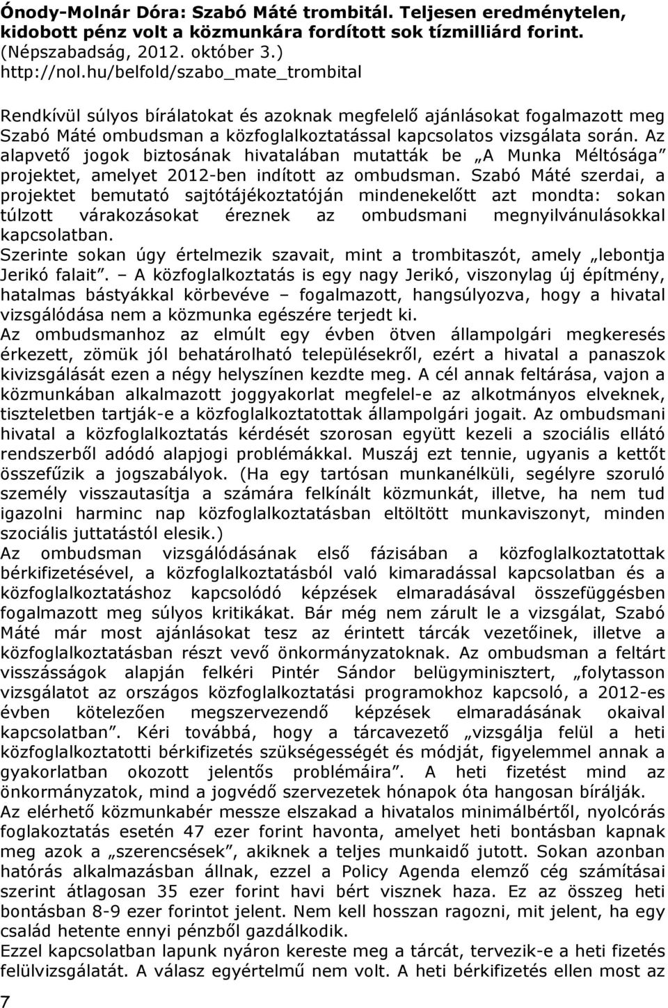 Az alapvető jogok biztosának hivatalában mutatták be A Munka Méltósága projektet, amelyet 2012-ben indított az ombudsman.