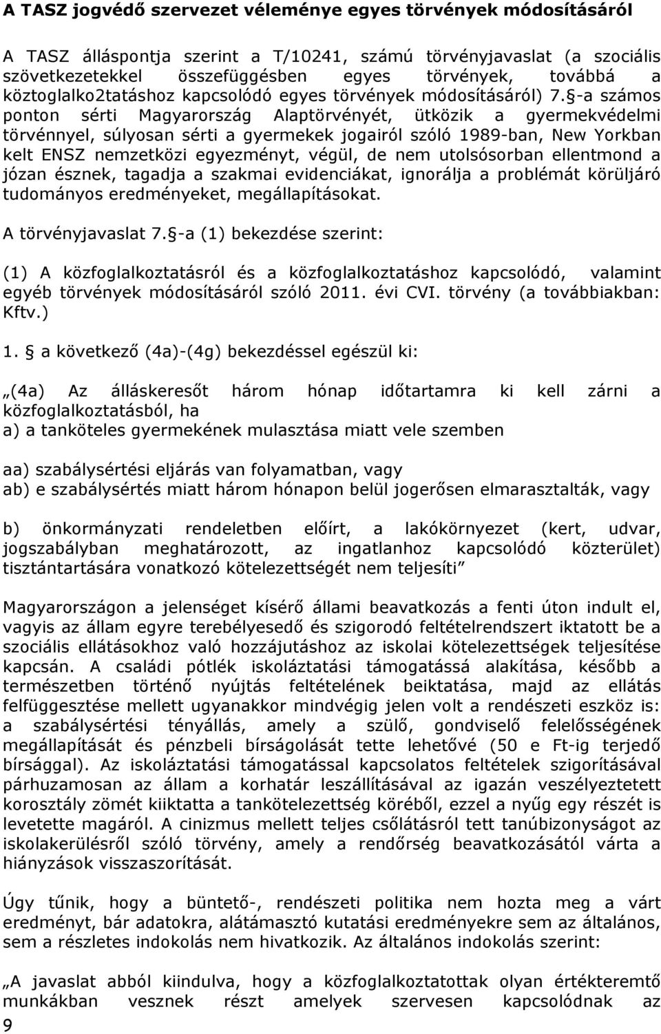 -a számos ponton sérti Magyarország Alaptörvényét, ütközik a gyermekvédelmi törvénnyel, súlyosan sérti a gyermekek jogairól szóló 1989-ban, New Yorkban kelt ENSZ nemzetközi egyezményt, végül, de nem