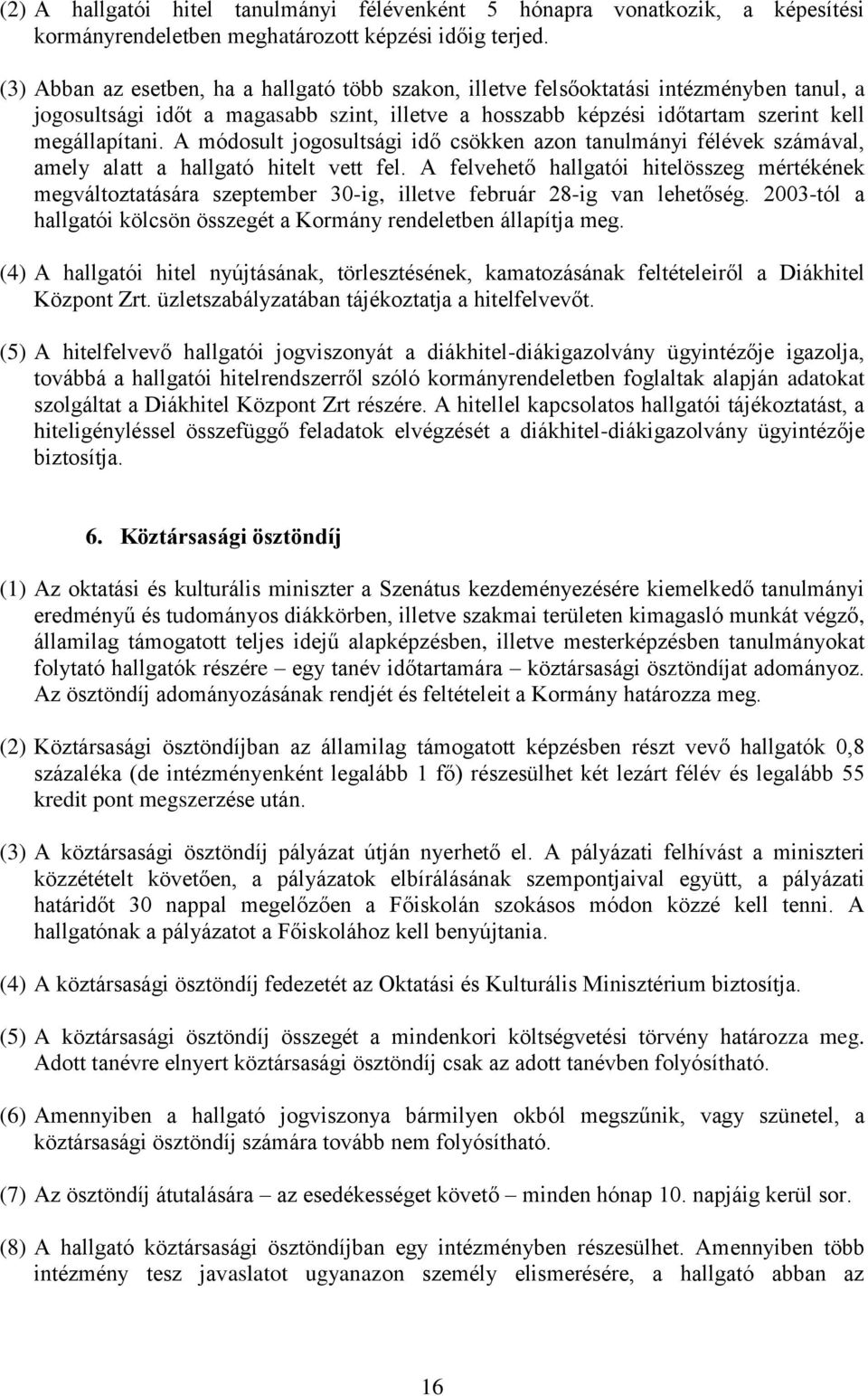 A módosult jogosultsági idő csökken azon tanulmányi félévek számával, amely alatt a hallgató hitelt vett fel.