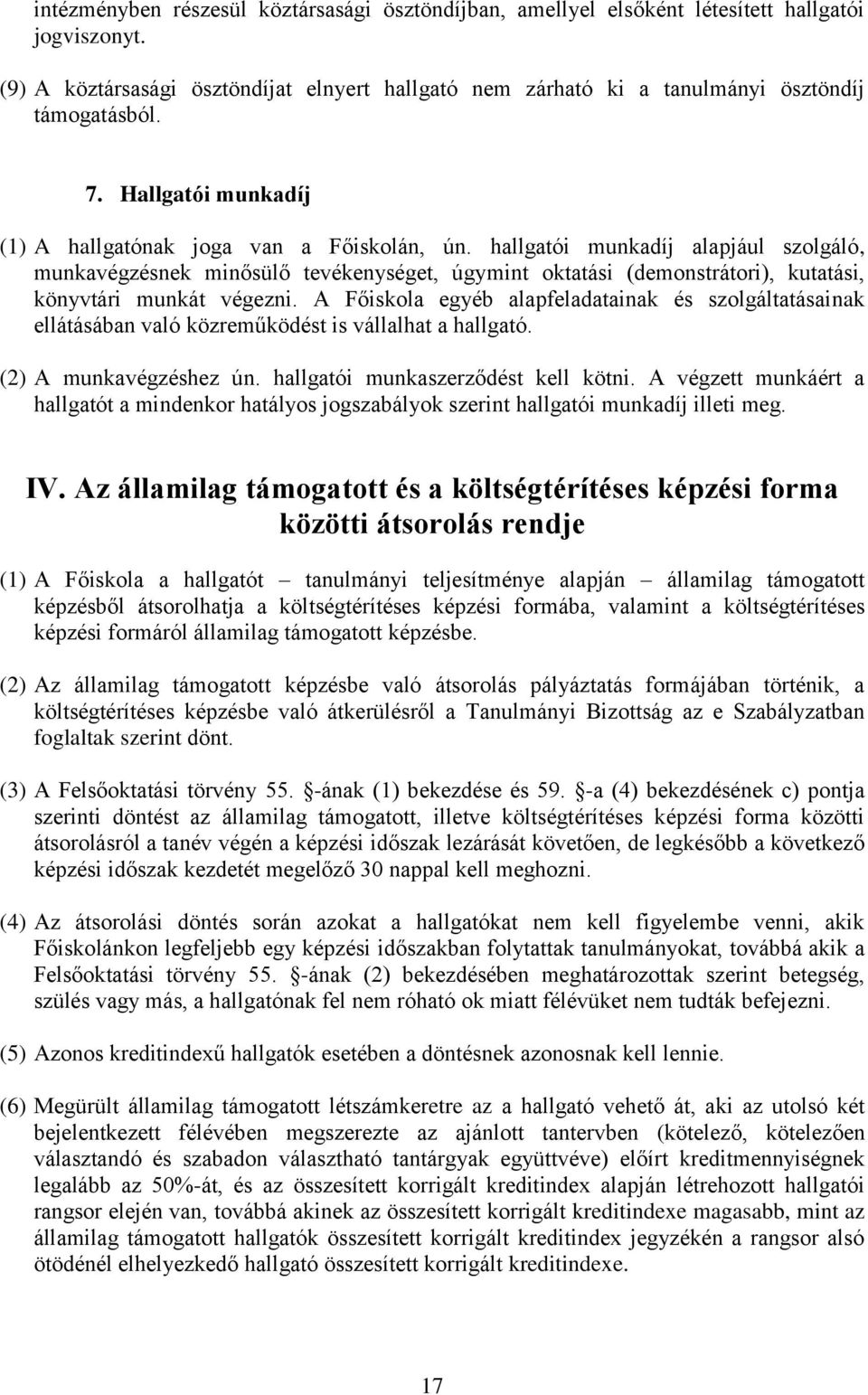 hallgatói munkadíj alapjául szolgáló, munkavégzésnek minősülő tevékenységet, úgymint oktatási (demonstrátori), kutatási, könyvtári munkát végezni.