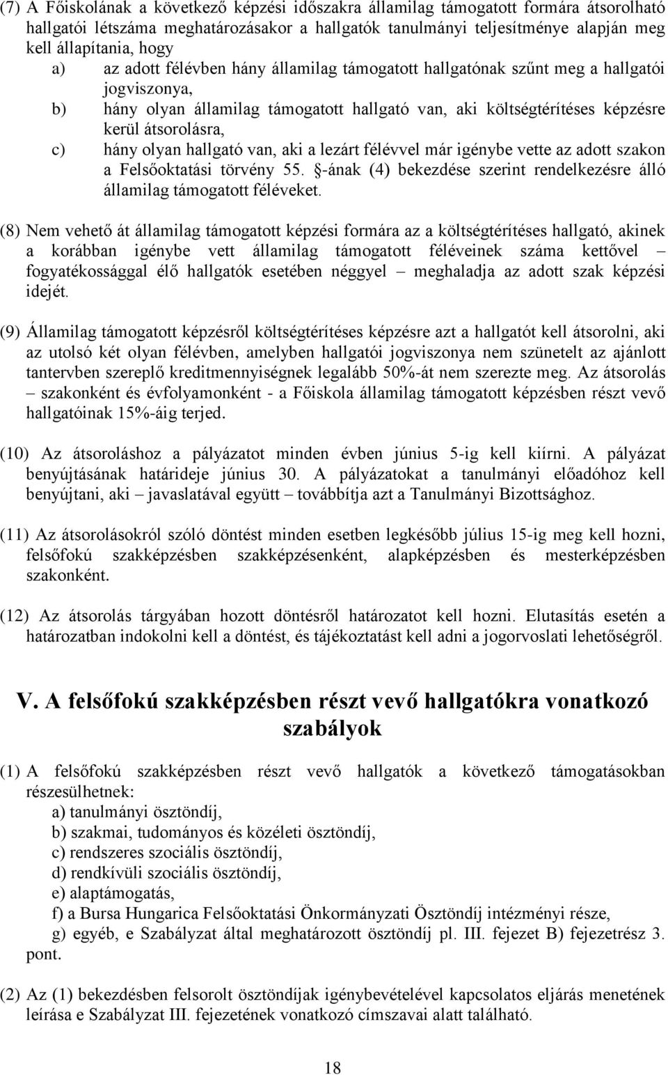 olyan hallgató van, aki a lezárt félévvel már igénybe vette az adott szakon a Felsőoktatási törvény 55. -ának (4) bekezdése szerint rendelkezésre álló államilag támogatott féléveket.