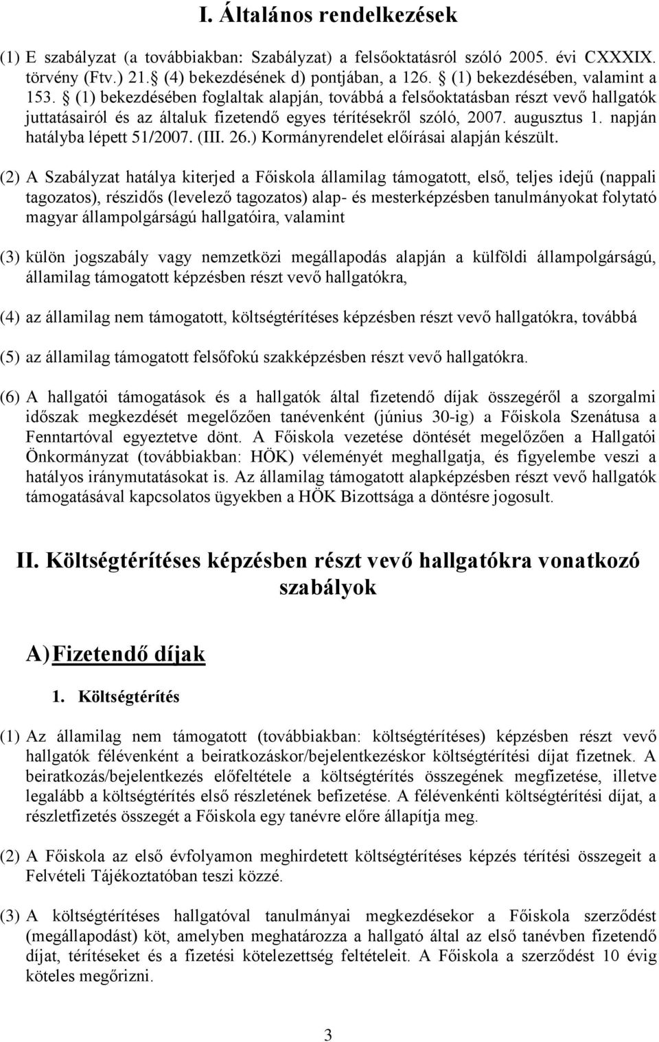 napján hatályba lépett 51/2007. (III. 26.) Kormányrendelet előírásai alapján készült.