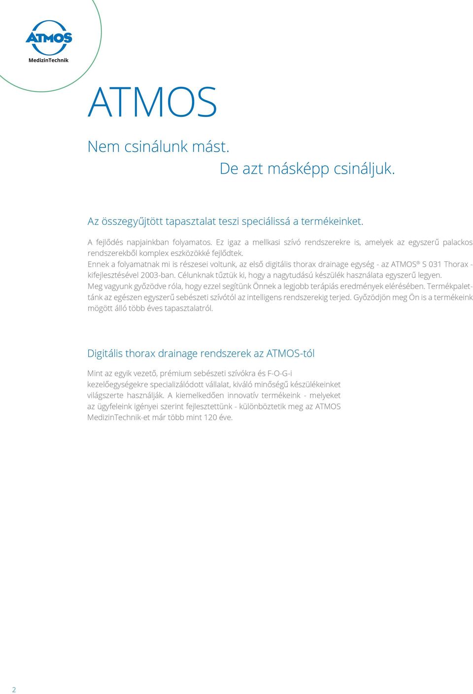 Ennek a folyamatnak mi is részesei voltunk, az első digitális thorax drainage egység - az ATMOS S 031 Thorax - kifejlesztésével 2003-ban.