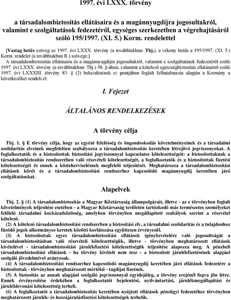 ] A társadalombiztosítás ellátásaira és a magánnyugdíjra jogosultakról, valamint e szolgáltatások fedezetéről szóló 1997. évi LXXX. törvény (a továbbiakban: Tbj.) 58.