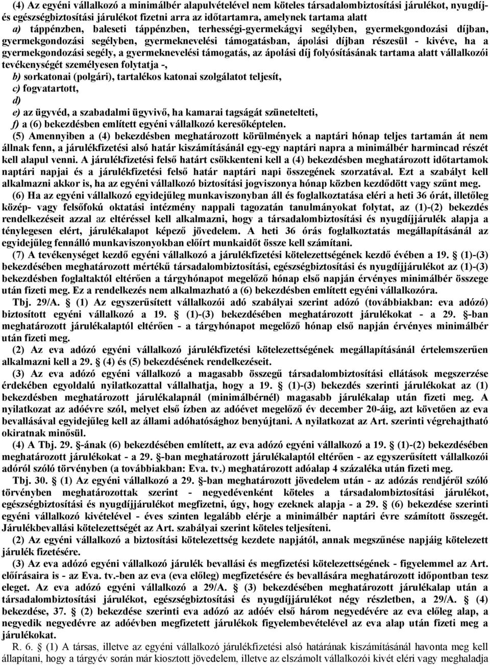 gyermekgondozási segély, a gyermeknevelési támogatás, az ápolási díj folyósításának tartama alatt vállalkozói tevékenységét személyesen folytatja -, b) sorkatonai (polgári), tartalékos katonai