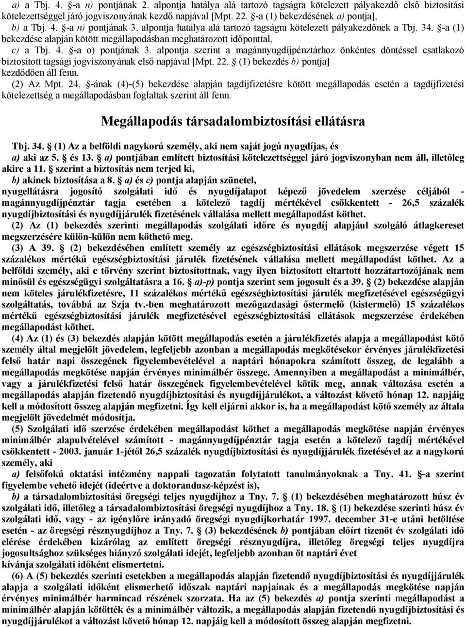 -a (1) bekezdése alapján kötött megállapodásban meghatározott időponttal, c) a Tbj. 4. -a o) pontjának 3.