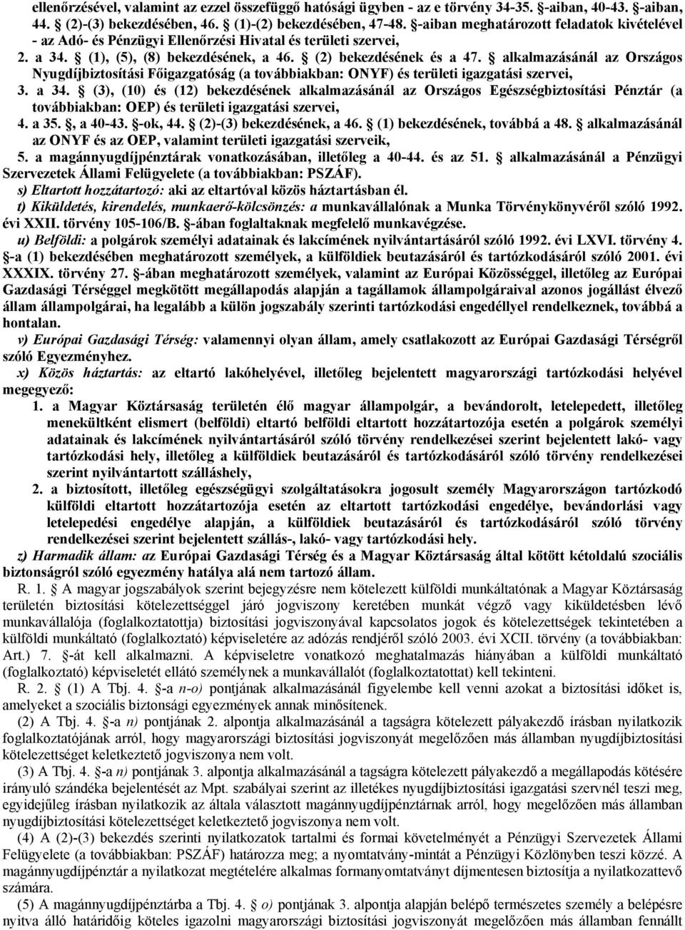 alkalmazásánál az Országos Nyugdíjbiztosítási Főigazgatóság (a továbbiakban: ONYF) és területi igazgatási szervei, 3. a 34.