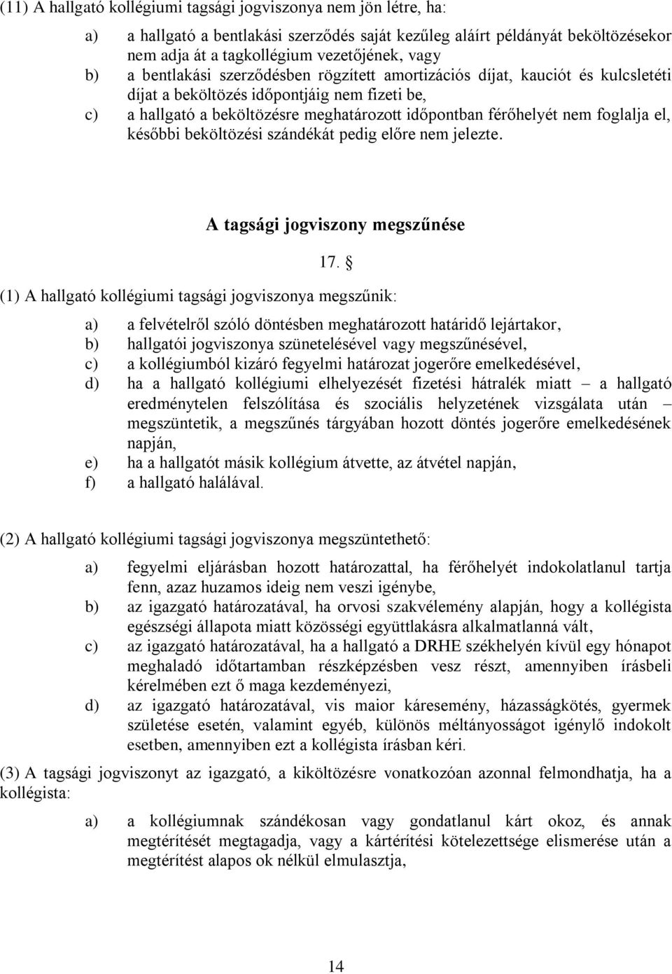 foglalja el, későbbi beköltözési szándékát pedig előre nem jelezte. A tagsági jogviszony megszűnése 17.