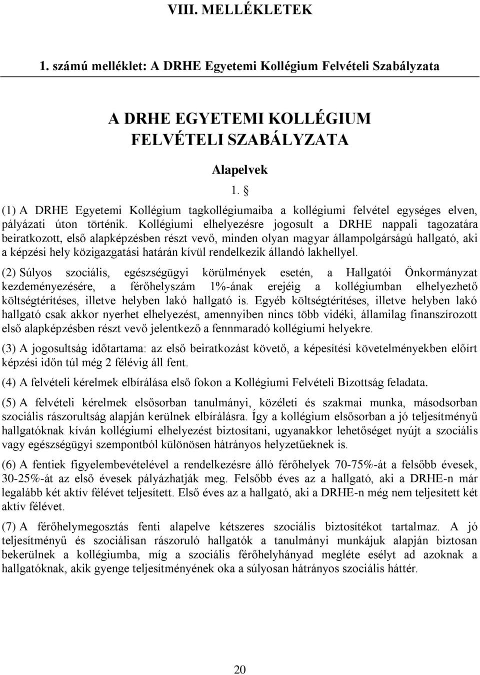 Kollégiumi elhelyezésre jogosult a DRHE nappali tagozatára beiratkozott, első alapképzésben részt vevő, minden olyan magyar állampolgárságú hallgató, aki a képzési hely közigazgatási határán kívül