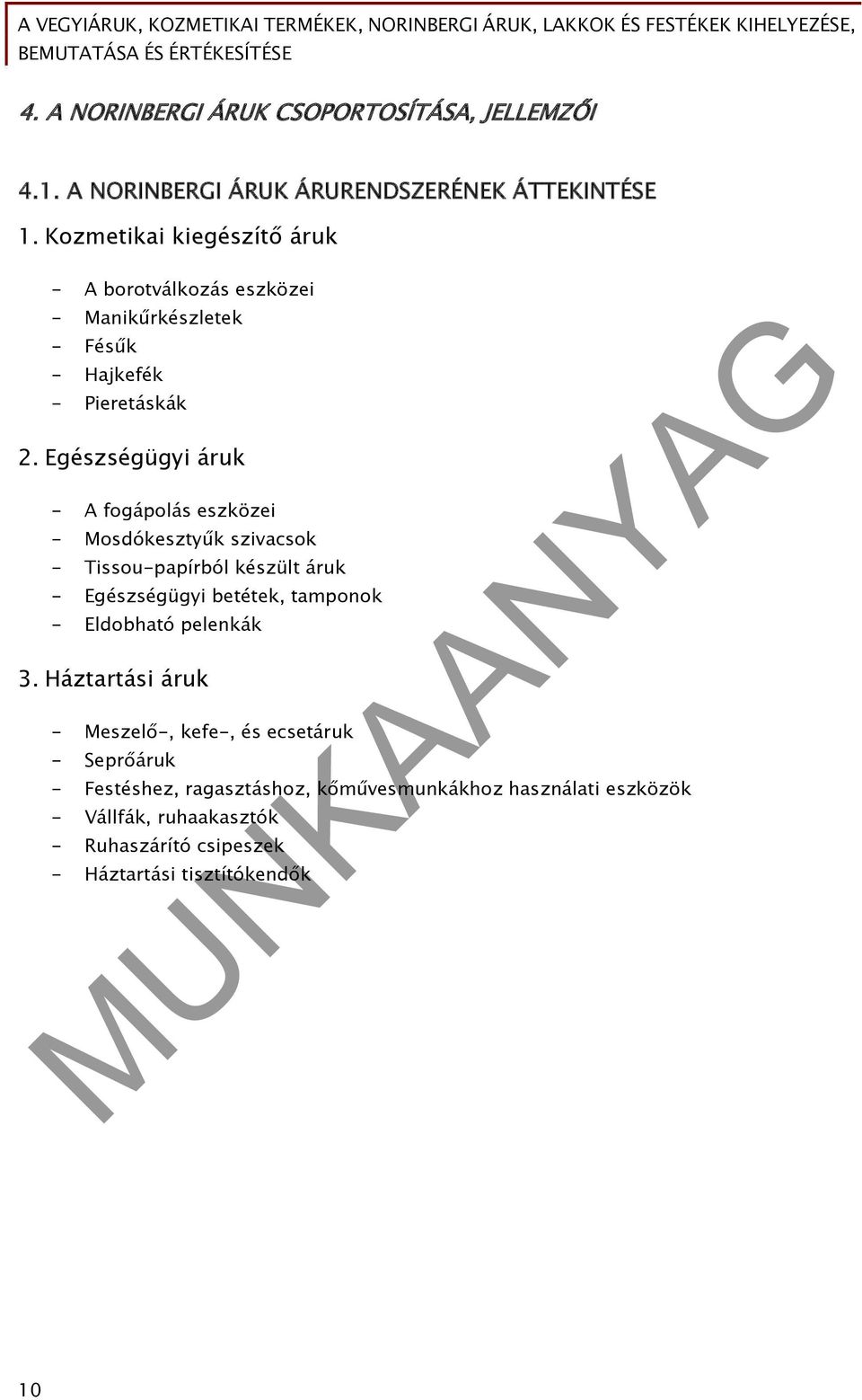 Egészségügyi áruk - A fogápolás eszközei - Mosdókesztyűk szivacsok - Tissou-papírból készült áruk - Egészségügyi betétek, tamponok -