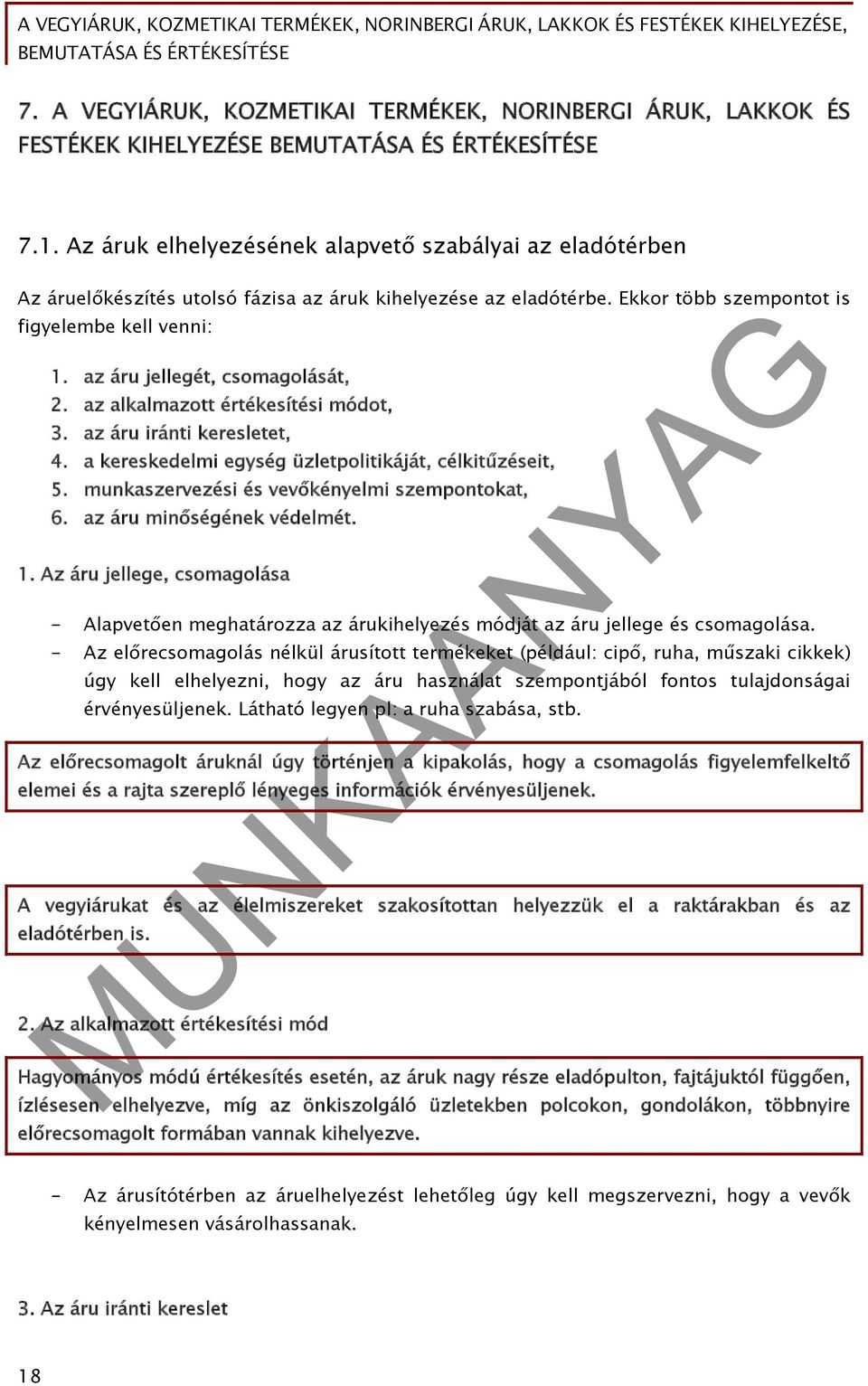 az áru jellegét, csomagolását, 2. az alkalmazott értékesítési módot, 3. az áru iránti keresletet, 4. a kereskedelmi egység üzletpolitikáját, célkitűzéseit, 5.