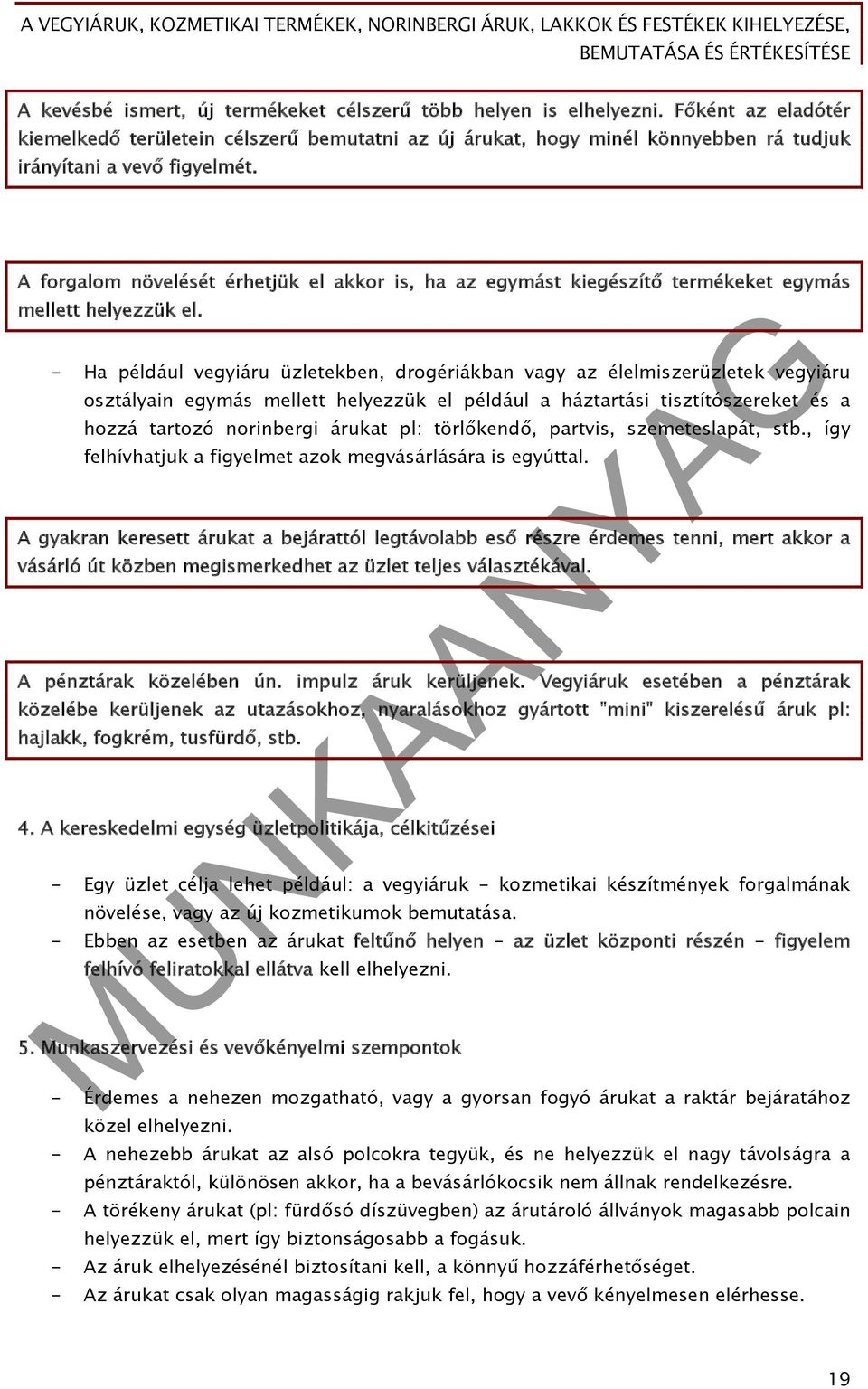 A forgalom növelését érhetjük el akkor is, ha az egymást kiegészítő termékeket egymás mellett helyezzük el.