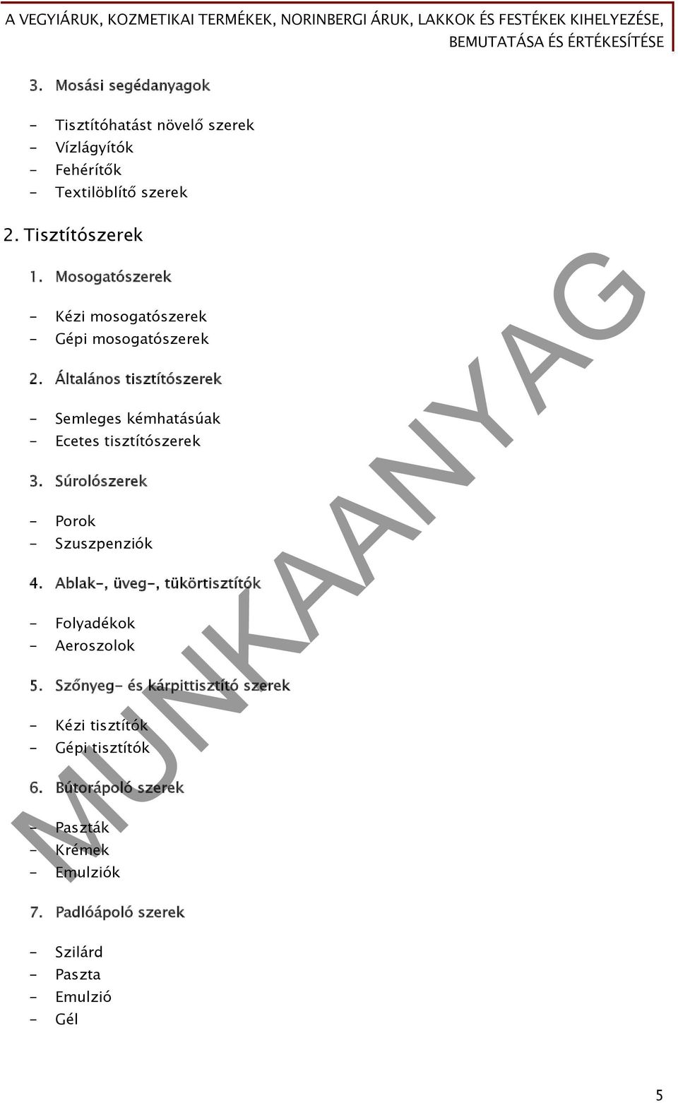 Általános tisztítószerek - Semleges kémhatásúak - Ecetes tisztítószerek 3. Súrolószerek - Porok - Szuszpenziók 4.