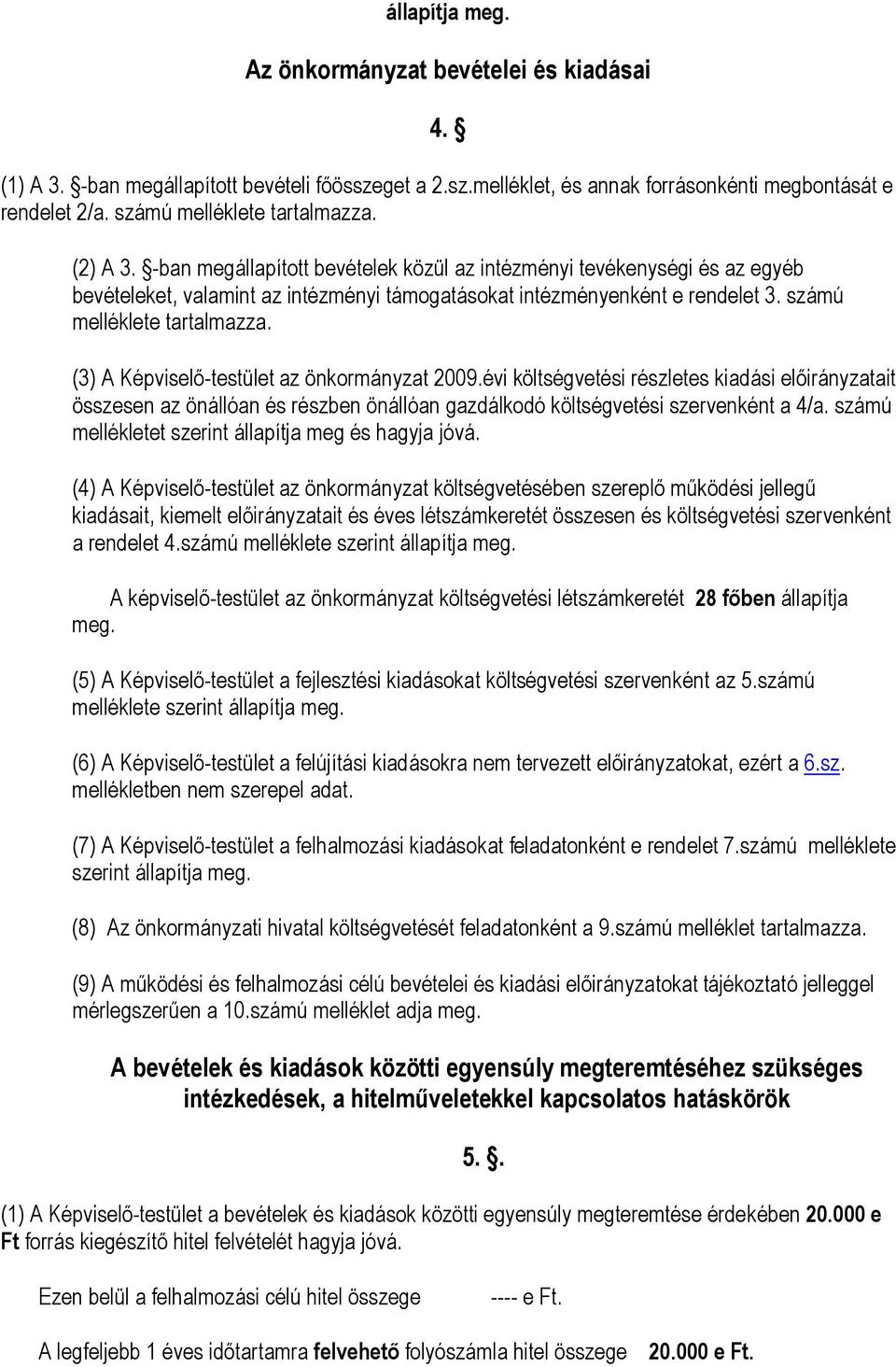 számú melléklete tartalmazza. (3) A Képviselő-testület az önkormányzat 2009.