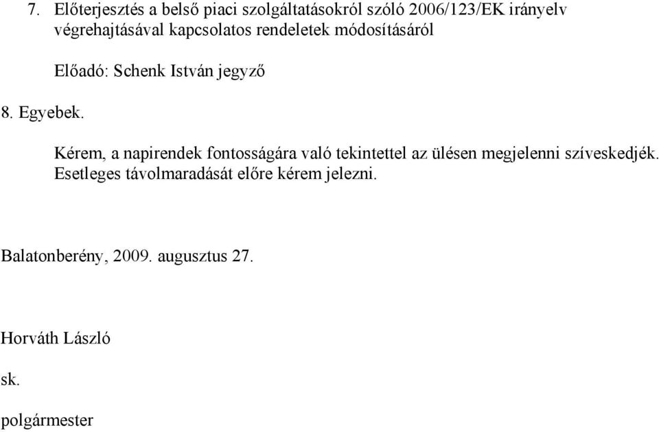 Előadó: Schenk István jegyző Kérem, a napirendek fontosságára való tekintettel az ülésen