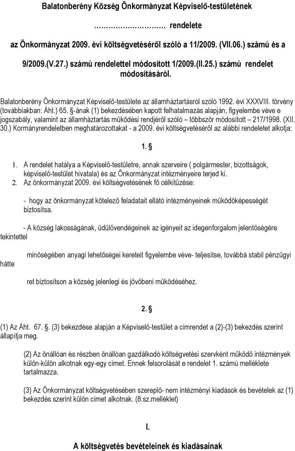 -ának (1) bekezdésében kapott felhatalmazás alapján, figyelembe véve e jogszabály, valamint az államháztartás működési rendjéről szóló többször módosított 217/1998. (XII. 30.