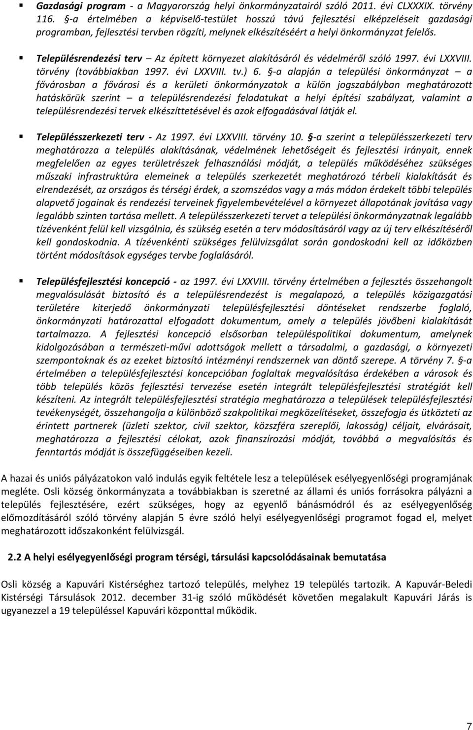 Településrendezési terv Az épített környezet alakításáról és védelméről szóló 1997. évi LXXVIII. törvény (továbbiakban 1997. évi LXXVIII. tv.) 6.