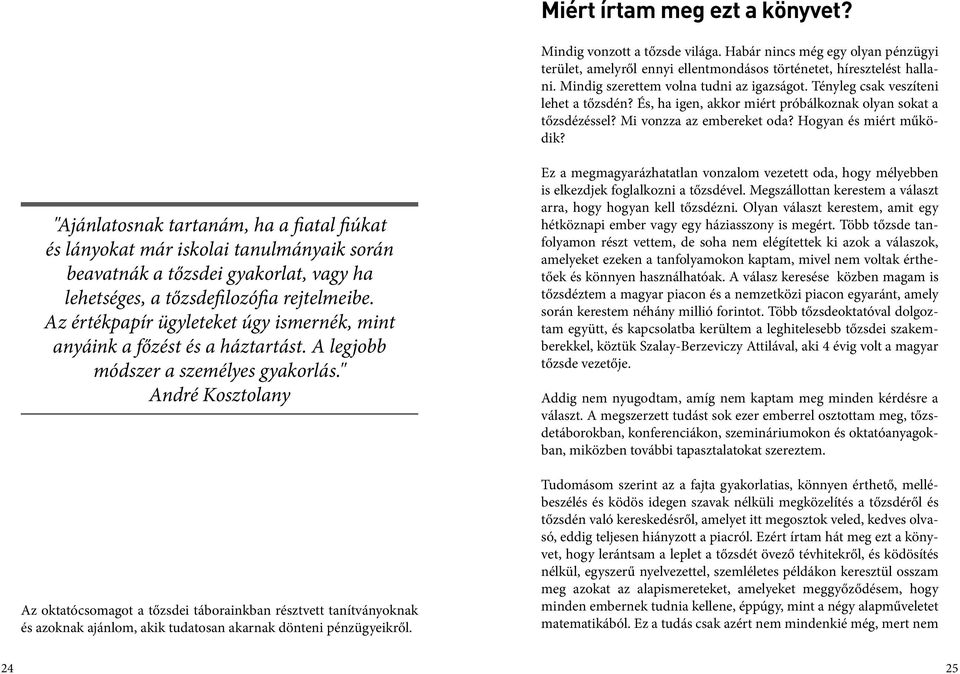 Hogyan és miért működik? "Ajánlatosnak tartanám, ha a fiatal fiúkat és lányokat már iskolai tanulmányaik során beavatnák a tőzsdei gyakorlat, vagy ha lehetséges, a tőzsdefilozófia rejtelmeibe.