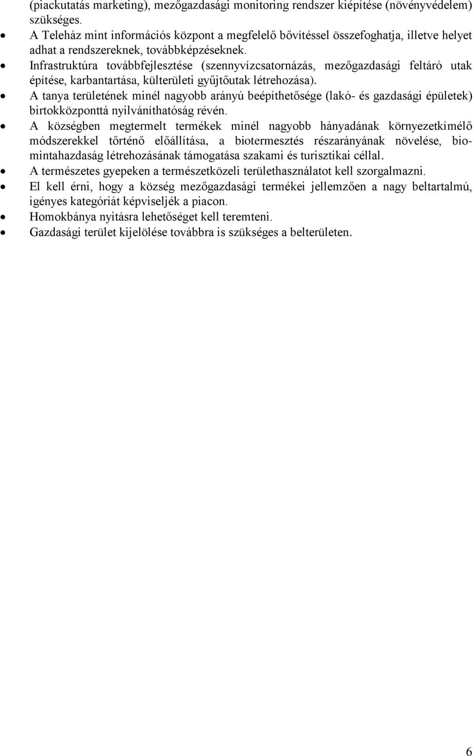 Infrastruktúra továbbfejlesztése (szennyvízcsatornázás, mezőgazdasági feltáró utak építése, karbantartása, külterületi gyűjtőutak létrehozása).