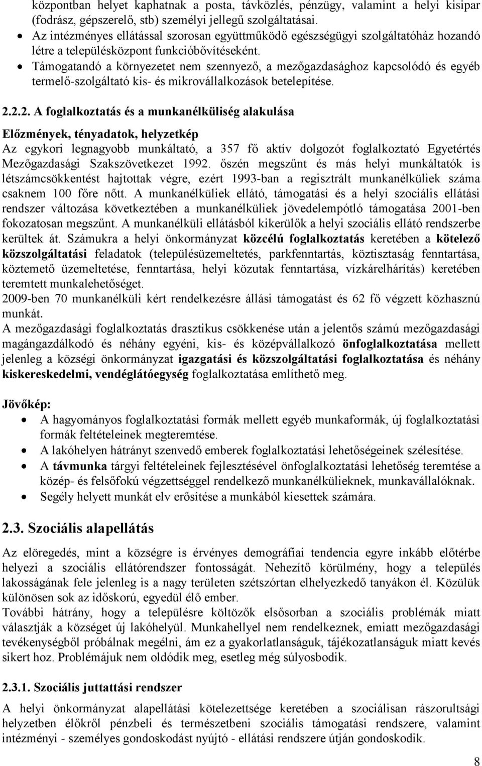 Támogatandó a környezetet nem szennyező, a mezőgazdasághoz kapcsolódó és egyéb termelő-szolgáltató kis- és mikrovállalkozások betelepítése. 2.