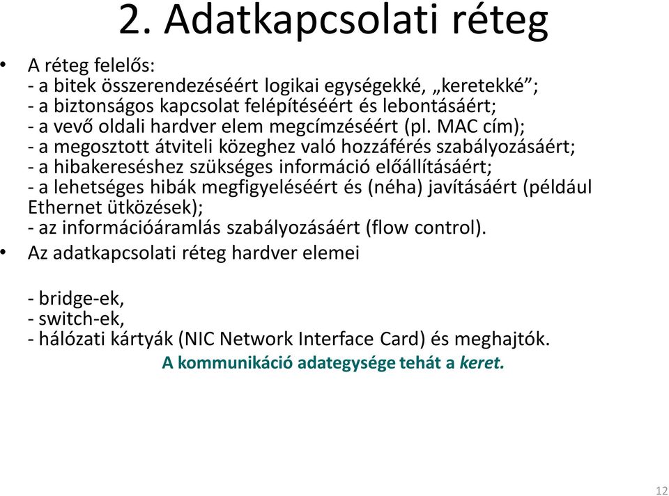 MAC cím); - a megosztott átviteli közeghez való hozzáférés szabályozásáért; - a hibakereséshez szükséges információ előállításáért; - a lehetséges hibák